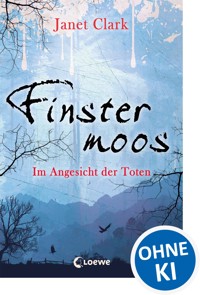 Finstermoos – Im Angesicht der Toten - Janet Clark - ebook