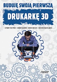 Buduję swoją pierwszą drukarkę 3D - Terczyński Szymon, Gąsiorek Damian, Smyczek Marek, Kądzielawski Grzegorz - książka