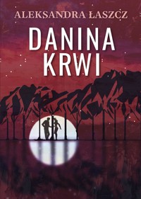 Danina krwi - Aleksandra Łaszcz - ebook