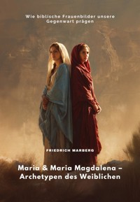Maria & Maria Magdalena – Archetypen des Weiblichen - Friedrich Marberg - ebook