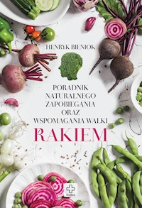 Poradnik naturalnego zapobiegania oraz wspomagania walki z rakiem - Henryk Bieniok - książka