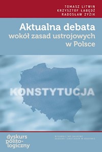 Aktualna debata wokół zasad ustrojowych w Polsce - Litwin Tomasz, Łabędź Krzysztof, Zyzik Radosław - książka