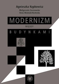 Modernizm między budynkami - Kępkowicz Agnieszka, Sosnkowska Małgorzata, Woźniak-Kostecka Ilona - książka