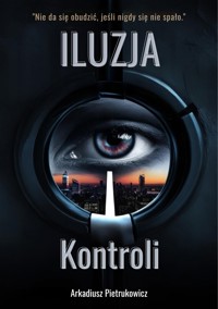 Iluzja kontroli - Arkadiusz Pietrukowicz - ebook