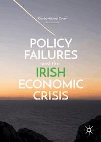 Policy Failures and the Irish Economic Crisis - Ciarán Michael Casey - ebook