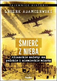 Śmierć z nieba. Alianckie naloty na polskie i niemieckie miasta - Leszek Adamczewski - książka