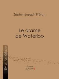 Le drame de Waterloo - Zéphyr-Joseph Piérart - ebook