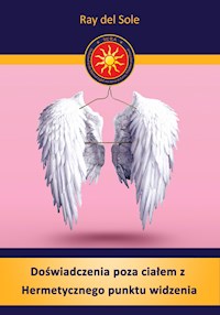 Doświadczenia poza ciałem z Hermetycznego punktu widzenia - Ray del Sole - ebook
