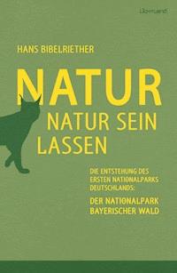 Natur Natur sein lassen - Hans Bibelriether - ebook