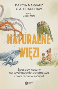 Naturalne więzi. Sposoby natury na wychowanie potomstwa i tworzenie wspólnot - Darcia Narvaez, G.A. Bradshaw - ebook