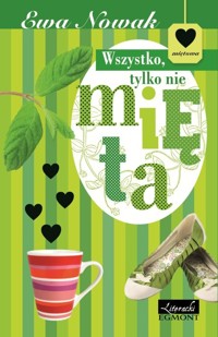 Wszystko, tylko nie mięta - Ewa Nowak - książka