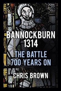 Bannockburn 1314 - Dr Chris Brown - ebook