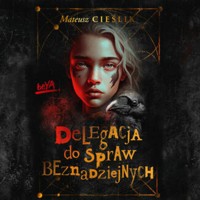 Delegacja do Spraw Beznadziejnych - Cieślik Mateusz - audiobook