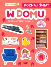 Poznaj świat. Zabawa z naklejkami. W domu - null null - książka