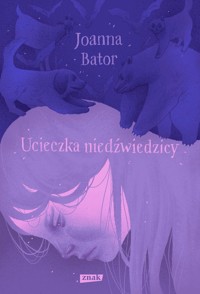 Ucieczka niedźwiedzicy - Joanna Bator - książka