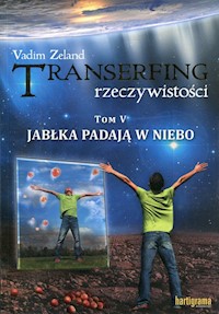 Transerfing rzeczywistości Tom 5 Jabłka padają w niebo - Vadim Zeland - książka