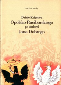 Tryptyk Opolski (2). Dzieje Księstwa Opolsko-Raciborskiego po śmierci Jana Dobrego - Stefan Baldy - ebook