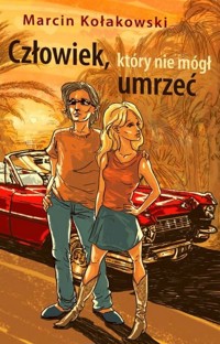 Człowiek, który nie mógł umrzeć - Marcin Kołakowski - książka