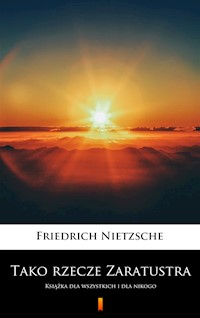 Tako rzecze Zaratustra. Książka dla wszystkich i dla nikogo - Friedrich Nietzsche - ebook