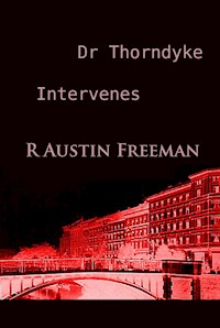 Dr Thorndyke Intervenes - R. Austin Freeman - ebook