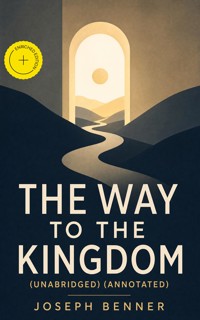 The Way to the Kingdom (Unabridged) (Annotated) - Joseph Benner - ebook