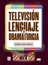 Televisión, lenguaje y dramaturgia - Reinerio Flores Corbelle - ebook