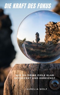 Die Kraft des Fokus - Aurelia Wolf - ebook