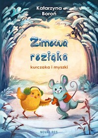 Zimowa rozłąka kurczaka i myszki - Katarzyna Boroń - książka