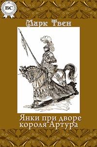 Янки при дворе короля Артура - Марк Твен - ebook