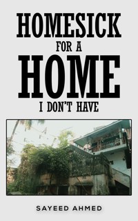Homesick for a Home I Don't Have - Sayeed Ahmed - ebook