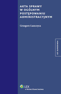 Akta sprawy w ogólnym postępowaniu administracyjnym - Grzegorz Łaszczyca - książka