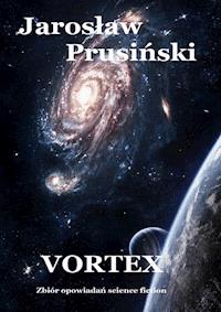 Vortex. Zbiór opowiadań science-fiction - Jarosław Prusiński - ebook