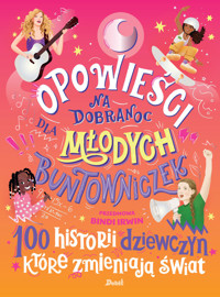Opowieści na dobranoc dla młodych buntowniczek. 100 historii dziewczyn, które zmieniają świat - zbiorowa praca - ebook + audiobook + książka