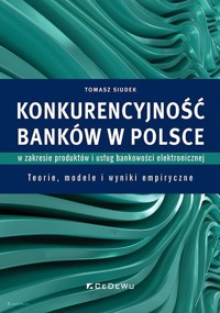 Konkurencyjność banków w Polsce w zakresie produktów i usług bankowości elektronicznej - Siudek Tomasz - książka