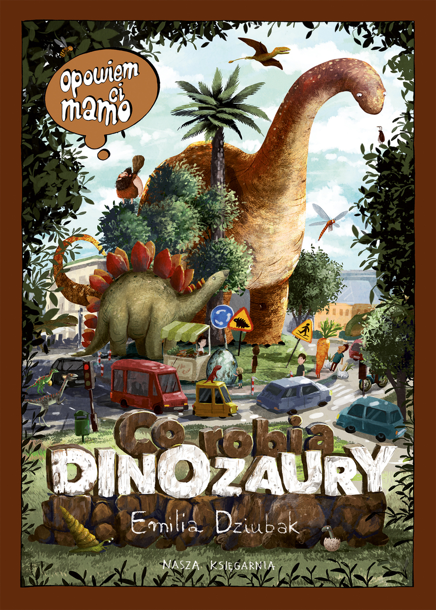 Opowiem ci, mamo, co robią dinozaury - Emilia Dziubak - książka