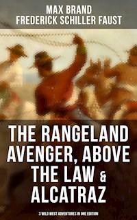 The Rangeland Avenger, Above the Law & Alcatraz (3 Wild West Adventures in One Edition) - Max Brand - ebook
