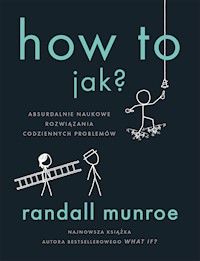 How To. Jak? Absurdalnie naukowe rozwiązania codziennych problemów - Randall Munroe - ebook