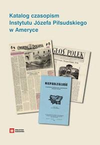 Katalog czasopism Instytutu Józefa Piłsudskiego w Ameryce - Federowicz Grażyna, Stasiak Urszula - książka