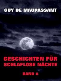 Geschichten für schlaflose Nächte, Band 8 - Guy de Maupassant - ebook