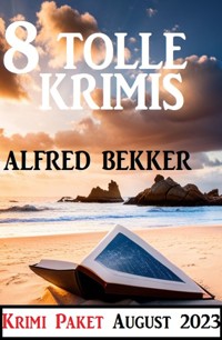 8 Tolle Krimis August 2023: Krimi Paket - Alfred Bekker - ebook
