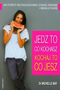 Jedz to co kochasz Kochaj to co jesz - May Michelle - książka
