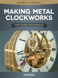 Making Metal Clockworks for Home Machinists - Stan Bray - ebook