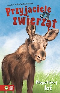 Przyjaciele zwierząt Kłopotliwy łoś - Cholewińska-Szkolik - książka