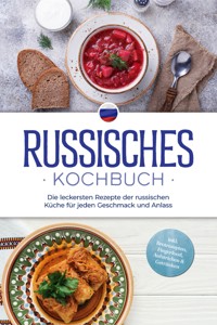 Russisches Kochbuch: Die leckersten Rezepte der russischen Küche für jeden Geschmack und Anlass - inkl. Brotrezepten, Fingerfood, Aufstrichen & Getränken - Julia Kuznetsova - ebook