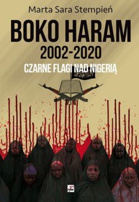 Boko Haram 2002-2020. Czarne flagi nad Nigerią - Marta Sara Stempień - książka