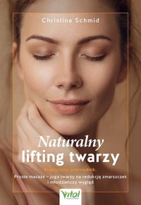 Naturalny lifting twarzy. Praktyczny przewodnik - Christina Schmid - ebook + książka