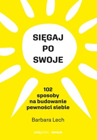 Sięgaj po swoje. 102 sposoby na budowanie pewności siebie - Barbara Lech - audiobook