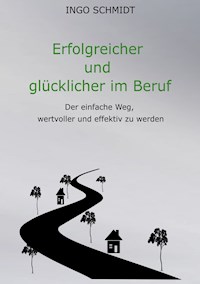 Erfolgreicher und glücklicher im Beruf - Ingo Schmidt - ebook