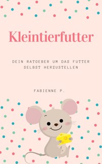Kleintierfutter - Fabienne P. - ebook