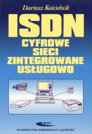 ISDN. Cyfrowe sieci zintegrowane usługowo - Dariusz Kościelnik - książka